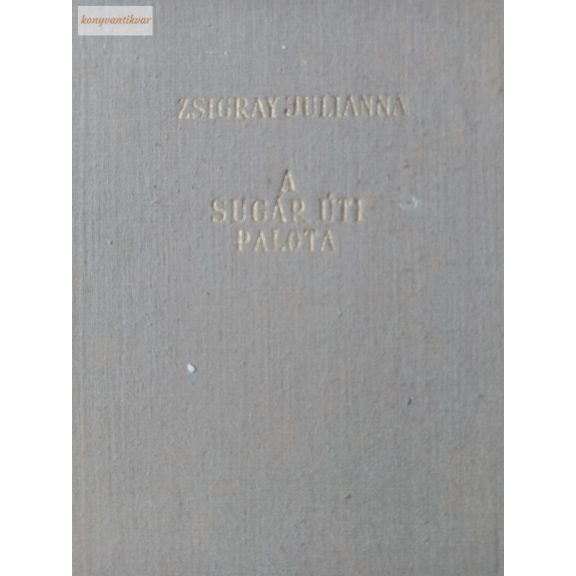 Zsigray Julianna: A Sugár úti palota Zsigray Julianna: A Sugár úti palota