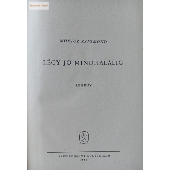 Móricz Zsigmond: Légy jó mindhalálig