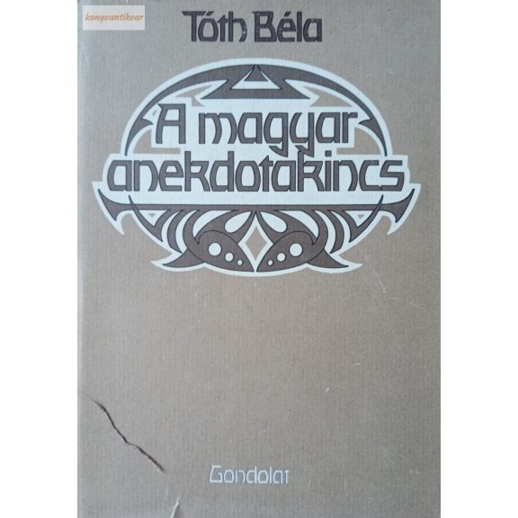 Tóth Béla (szerk.) A magyar anekdotakincs Tóth Béla (szerk.) A magyar anekdotakincs