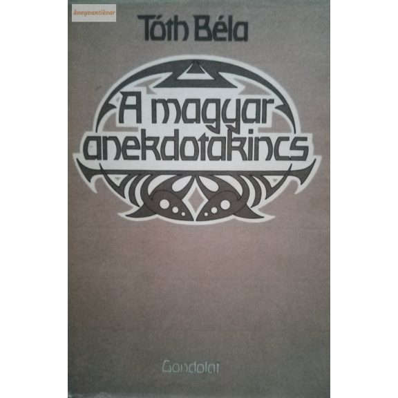 Tóth Béla (szerk.) A magyar anekdotakincs Tóth Béla (szerk.) A magyar anekdotakincs