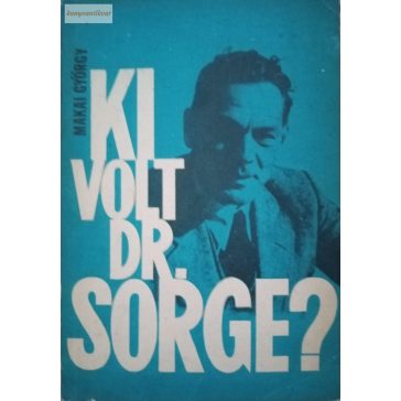 Makai György: Ki volt dr. Sorge?
