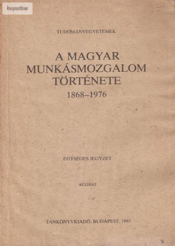 Gergely Jenő – Kirschner Béla – Pintér István: A magyar munkásmozgalom története 1868–1976