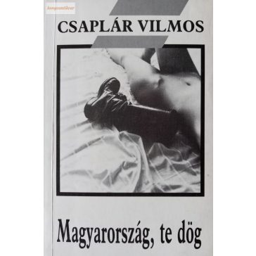 Csaplár Vilmos: Magyarország, te dög