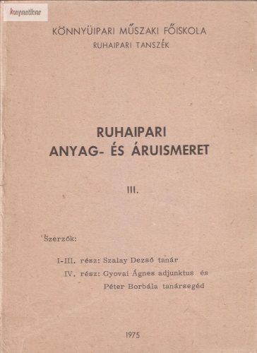 SzalayDezső Gyovai Ágnes: Ruhaipari anyag-és áruismeret III.