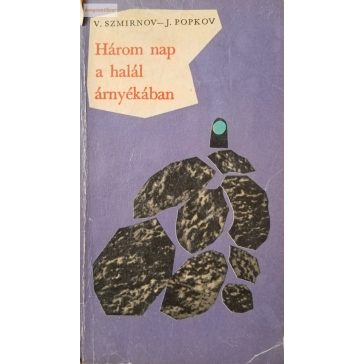 V. Szmirnov – J. Popkov: Három nap a halál árnyékában