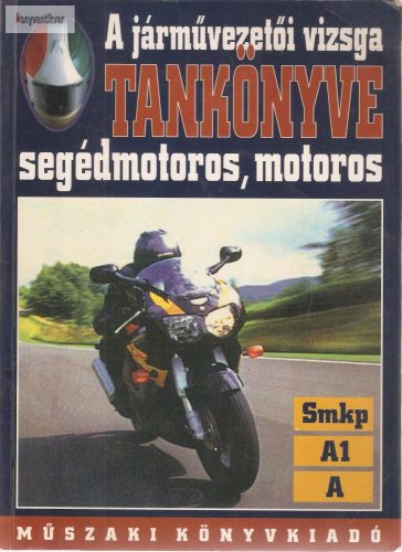 A járművezetői vizsga tankönyve segédmotoros, motoros