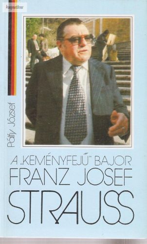 Pálfy József: A "keményfejű" bajor Franz Josef Strauss