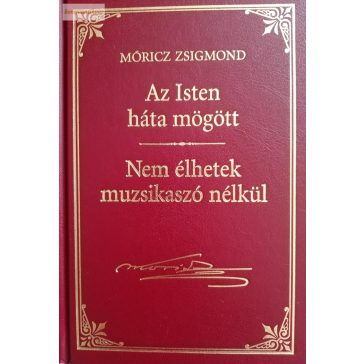   Móricz Zsigmond: Az Isten háta mögött / Nem élhetek muzsikaszó nélkül