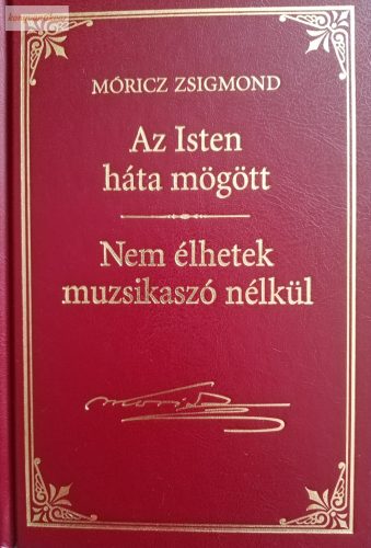 Móricz Zsigmond: Az Isten háta mögött / Nem élhetek muzsikaszó nélkül