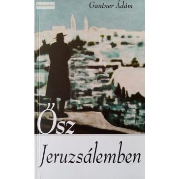 Gantner Ádám: Ősz Jeruzsálemben