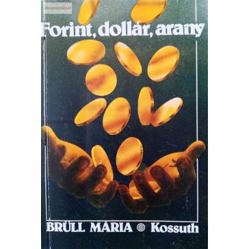 Brüll Mária: Forint, dollár, arany