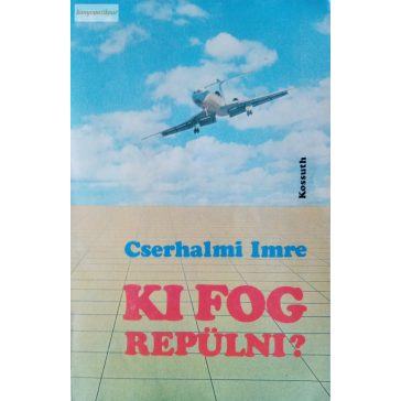 Cserhalmi Imre Ki ​fog repülni? 