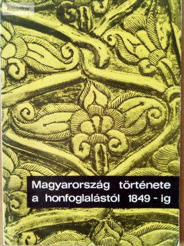 Dienes Istvánné (szerk): Magyarország története a honfoglalástól 1849-ig