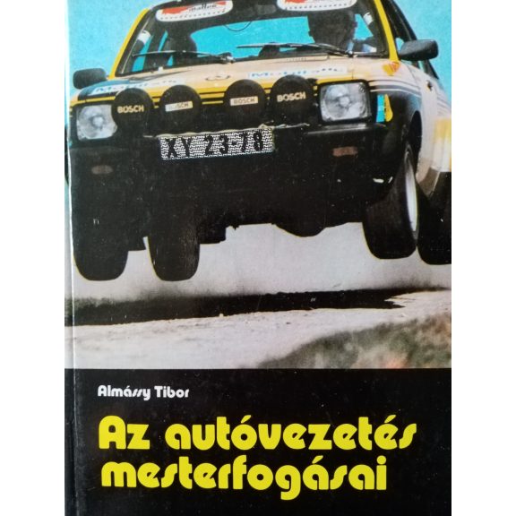 Almássy Tibor: Az autóvezetés mesterfogásai Almássy Tibor: Az autóvezetés mesterfogásai