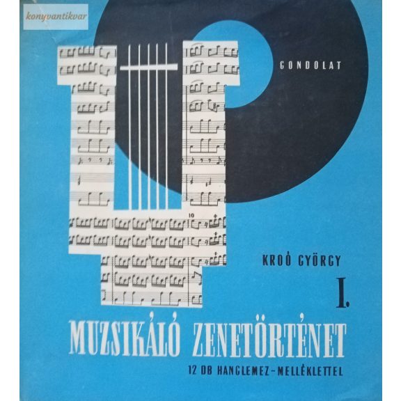 Kroó György · Kárpáti János Muzsikáló zenetörténet I-IV. Kroó György · Kárpáti János Muzsikáló zenetörténet I-IV.