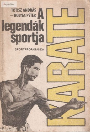 Tótisz András · Gulyás Péter Karate ​– A legendák sportja