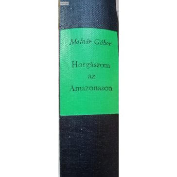 Molnár Gábor: Horgászom az Amazonason
