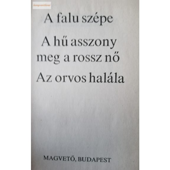 Fekete Gyula: A falu szépe / A hű asszony meg a rossz nő / Az orvos halála