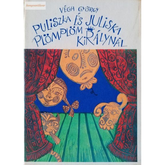 Végh György: Puliszka és Juliska Plömplöm királynál Végh György: Puliszka és Juliska Plömplöm királynál