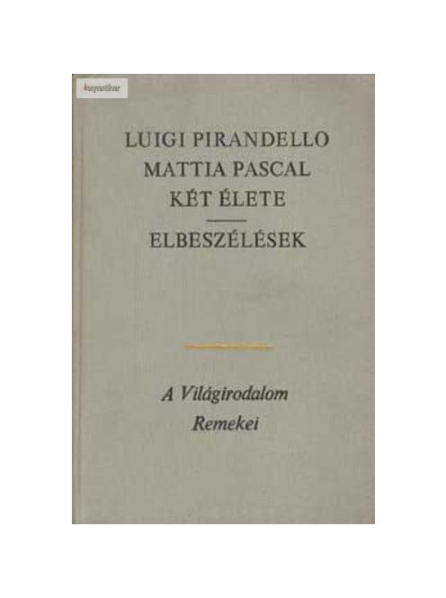 Luigi Pirandello Mattia Pascal két élete / Elbeszélések