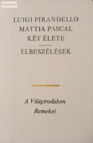 Luigi Pirandello Mattia Pascal két élete / Elbeszélések