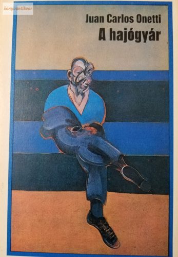Juan Carlos Onetti: A hajógyár
