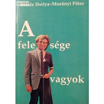 Bende Ibolya – Murányi Péter: A felesége vagyok