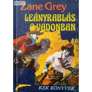 Zane Grey: Leányrablás a vadonban