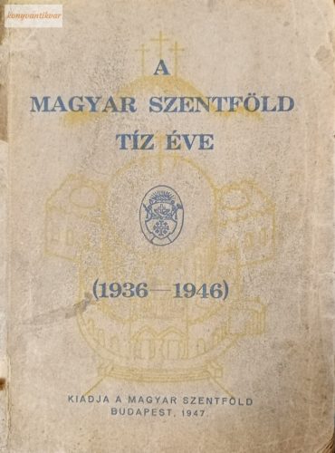 A magyar szentföld tíz éve