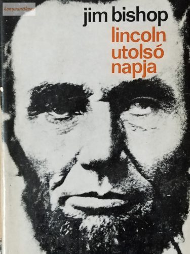 Jim Bishop: Lincoln utolsó napja