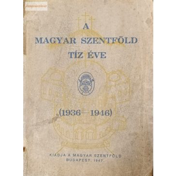 A magyar szentföld tíz éve