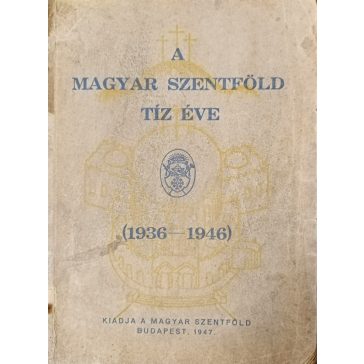 A magyar szentföld tíz éve