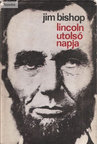Jim Bishop: Lincoln utolsó napja