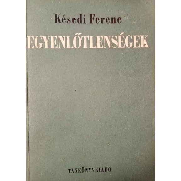 Késdei Ferenc: Egyenlőtlenségek Késdei Ferenc: Egyenlőtlenségek