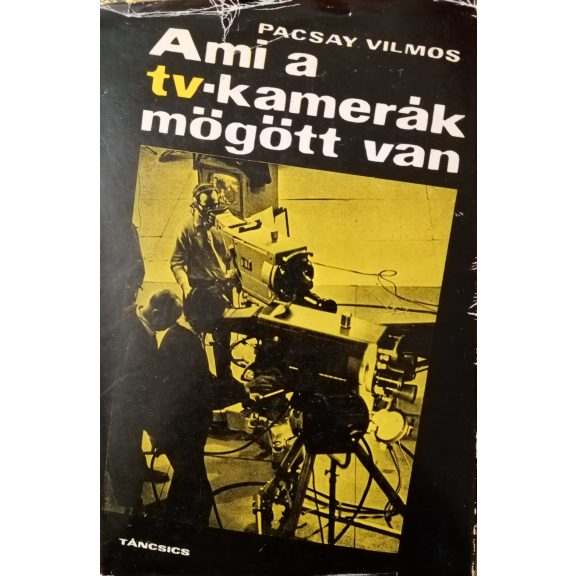 Pacsay Vilmos: Ami a tv-kamerák mögött van Pacsay Vilmos: Ami a tv-kamerák mögött van