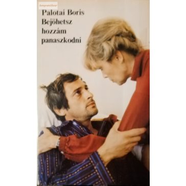 Palotai Boris: Bejöhetsz hozzám panaszkodni