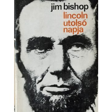 Jim Bishop: Lincoln utolsó napja