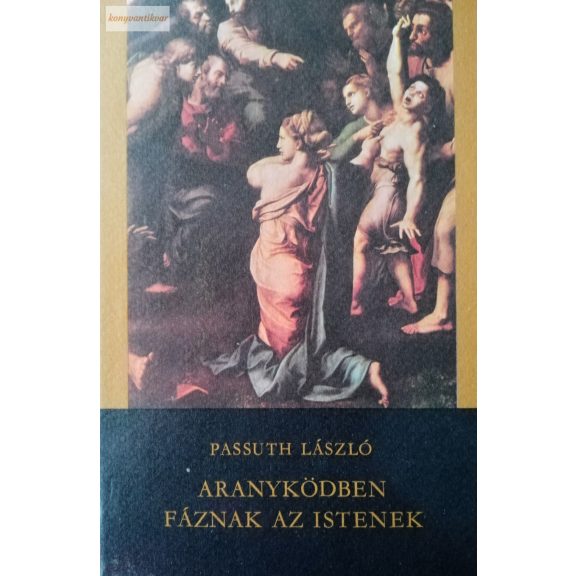 Passuth László: Aranyködben fáznak az istenek Passuth László: Aranyködben fáznak az istenek