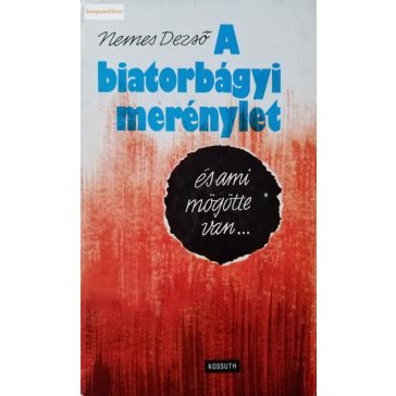   Nemes Dezső A ​biatorbágyi merénylet és ami mögötte van…