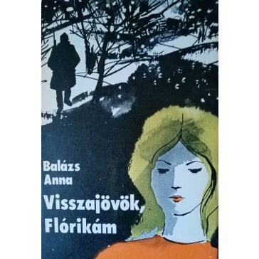 Balázs Anna: Visszajövök, Flórikám