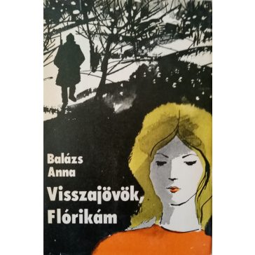 Balázs Anna: Visszajövök, Flórikám