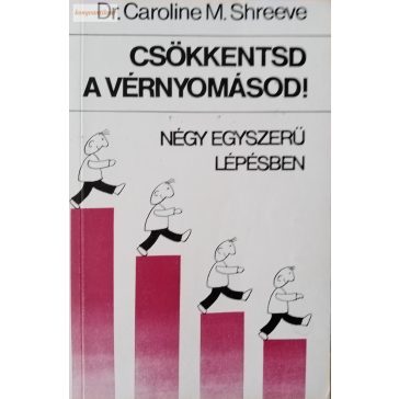 Caroline M.Shreeve: Csökkentsd a vérnyomásod!