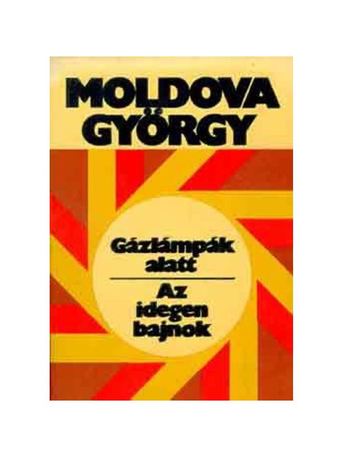 Moldova György Gázlámpák alatt / Az idegen bajnok