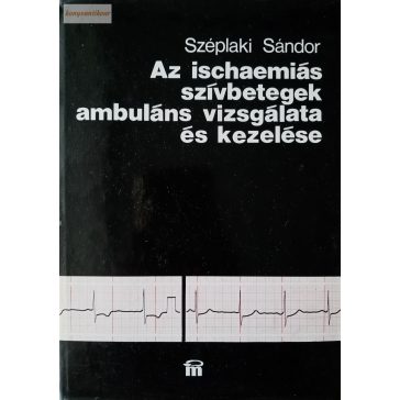   Széplaki Sándor: Az ischaemiás szívbetegek ambuláns vizsgálata és kezelése