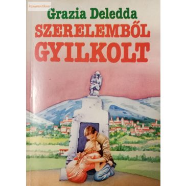 Grazia Deledda: Szerelemből gyilkolt 