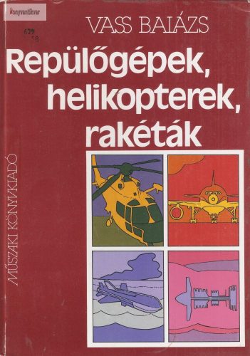 Vass Balázs: Repülőgépek, helikopterek, rakéták