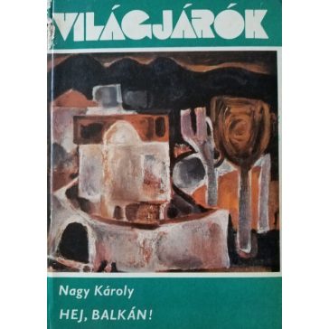 Nagy Károly: Hej, Balkán!