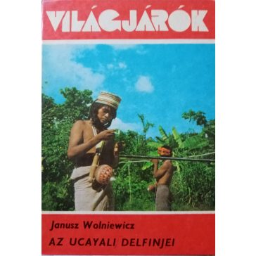 Janusz Wolniewicz: Az Ucayali delfinjei