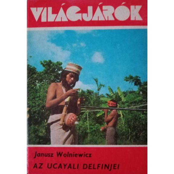 Janusz Wolniewicz: Az Ucayali delfinjei