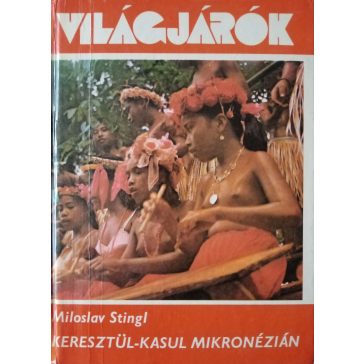 Miloslav Stingl: Keresztül-kasul Mikronézián